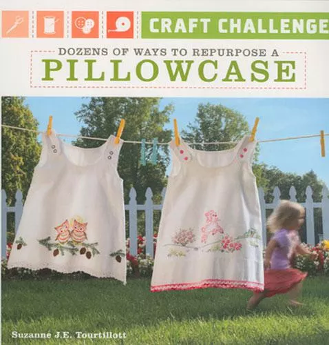 Dozens of Waysto Repurpose A Pillowcase